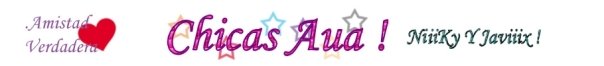 Chicas Aua... Verdadera Amistad