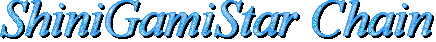 ~~*Welcome To ShiniGamiStar Chain*~~